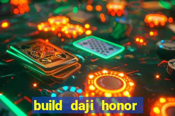 build daji honor of kings